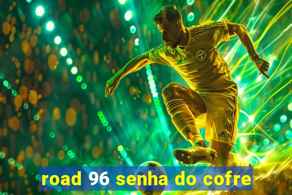 road 96 senha do cofre